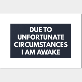 Due To Unfortunate Circumstances I Am Awake Posters and Art